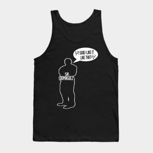 I said I like it like that - Dominguez Tank Top